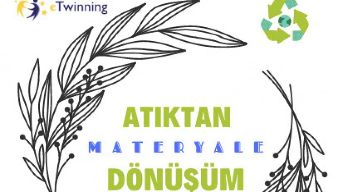 Atıktan Materyale Dönüşüm eTwinning Projesi 