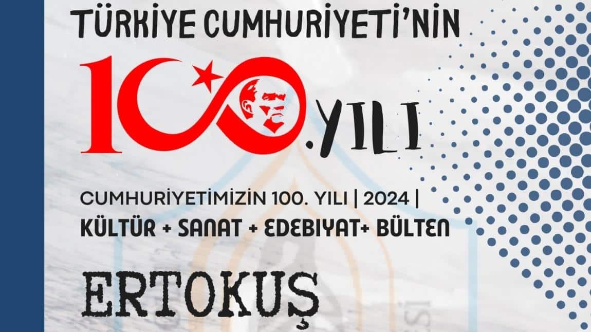 Cumhuriyetimizin 100. Yıl çoşkusunu 101. Yıla taşıdığımız ERTOKUŞ dergimizin 100. Yıl Özel Sayısı yayımlandı. Emeğin eğitime yansıdığı dergimizi okumalarınıza sunarız.